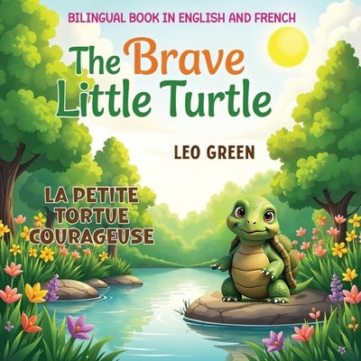 Bilingual Book in English and French: The Brave Little Turtle / La Petite Tortue Courageuse: Explore Courage and Friendship in Two Languages French & by Publishing, Lingua Blooms