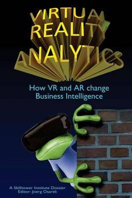 Virtual Reality Analytics: How VR and AR change Business Intelligence by Frisch, Carsten