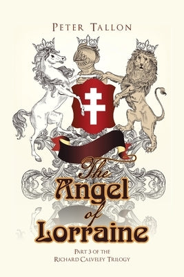 The Angel of Lorraine: Part 3 of the Richard Calveley Trilogy by Tallon, Peter