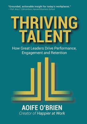 Thriving Talent: How Great Leaders Drive Performance, Engagement, and Retention by O'Brien, Aoife