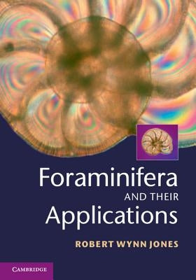 Foraminifera and their Applications by Jones, Robert Wynn
