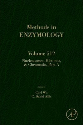 Nucleosomes, Histones and Chromatin Part a: Volume 512 by Wu, Carl