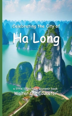 Celebrating the City of Ha Long by Walter the Educator