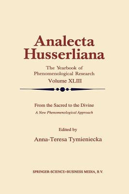 From the Sacred to the Divine: A New Phenomenological Approach by Tymieniecka, Anna-Teresa