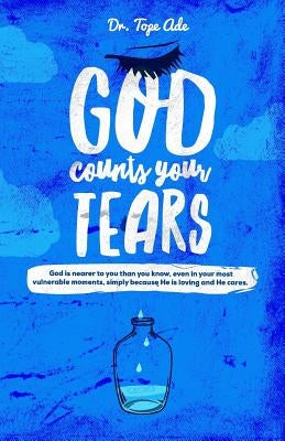 God Counts Your Tears by Ade, Tope