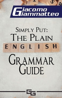 Simply Put: The Plain English Grammar Guide by Giammatteo, Giacomo