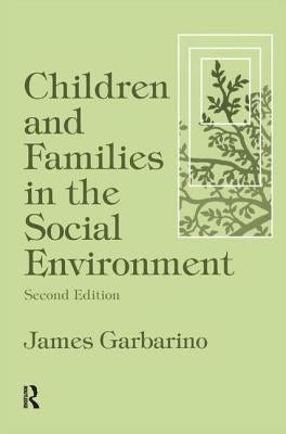 Children and Families in the Social Environment: Modern Applications of Social Work by Garbarino, James