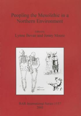 Peopling the Mesolithic in a Northern Environment by Bevan, Lynne