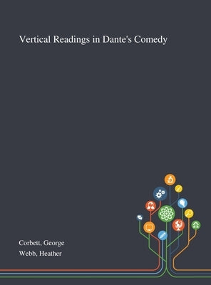 Vertical Readings in Dante's Comedy by Corbett, George