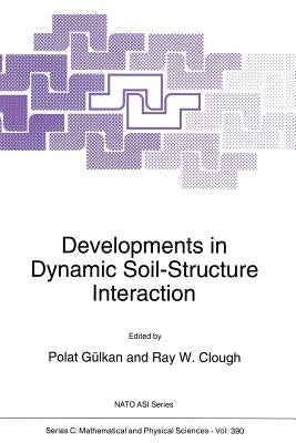 Developments in Dynamic Soil-Structure Interaction by Gülkan, Polat