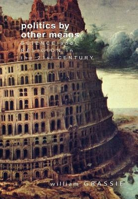 Politics by Other Means by Grassie, William