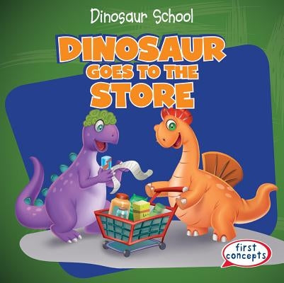 Dinosaur Goes to the Store by Alside, Ken