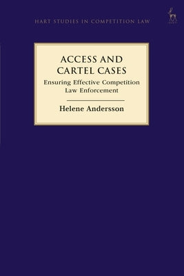 Access and Cartel Cases: Ensuring Effective Competition Law Enforcement by Andersson, Helene