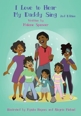 I Love to Hear My Daddy Sing: 2nd Edition by Spencer, Malene