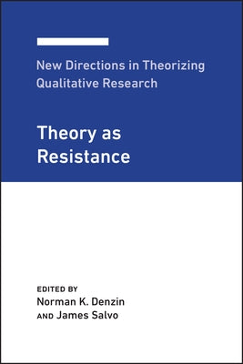 New Directions in Theorizing Qualitative Research: Theory as Resistance by Denzin, Norman K.