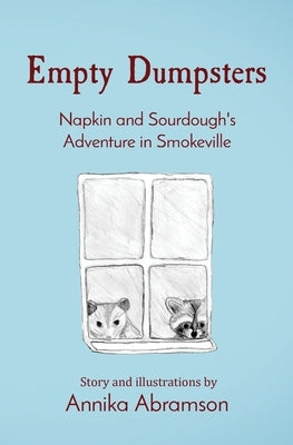 Empty Dumpsters: Napkin and Sourdough's Adventure in Smokeville by Abramson, Annika