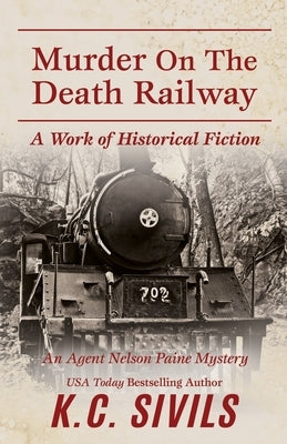 Murder on the Death Railway: An Agent Nelson Paine Mystery by Sivils, K. C.