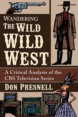 Wandering the Wild Wild West: A Critical Analysis of the CBS Television Series by Presnell, Don