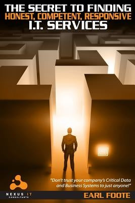 The Secret To Finding Honest Competent Responsive IT Services: Ultimate Small-Business Owner's Guide for Finding a Professional, Competent, Honest, Co by Toolkit, Inc Technology Marketing