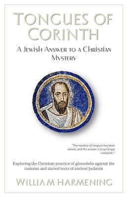 Tongues of Corinth: A Jewish Answer to a Christian Mystery by Harmening, William