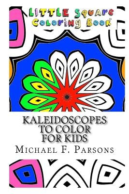 Kaleidoscopes to Color: For Kids by Parsons, Michael F.