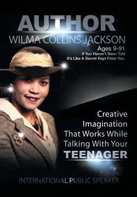 Creative Imagination That Works While Talkin to Your Teenager by Jackson, Wilma Collins