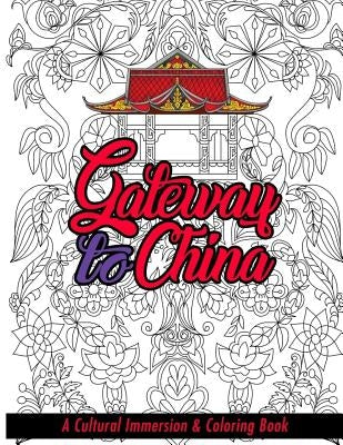 Gateway to China: A Cultural Immersion & Adult Coloring Book by Roy, Sumit