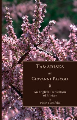 Tamarisks: An English Translation of Myricae by Pascoli, Giovanni
