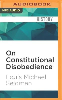 On Constitutional Disobedience by Seidman, Louis Michael
