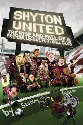 Shyton United: The Rise and Fall of a Premier League Football Club by Gobsen, Stanley