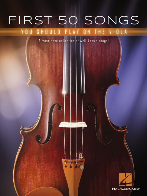 First 50 Songs You Should Play on the Viola: A Must-Have Collection of Well-Known Songs! by Hal Leonard Corp