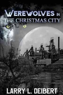 Werewolves In The Christmas City by Deibert, Larry L.