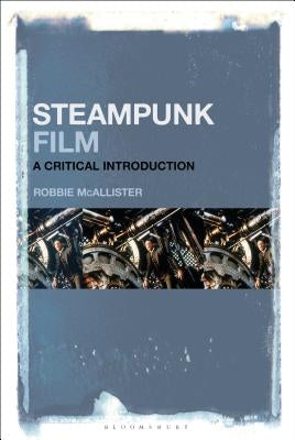 Steampunk Film: A Critical Introduction by McAllister, Robbie