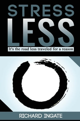Stress Less: It's the road less traveled for a reason by Ingate, Richard