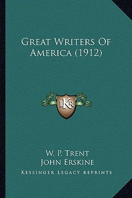 Great Writers Of America (1912) by Trent, W. P.