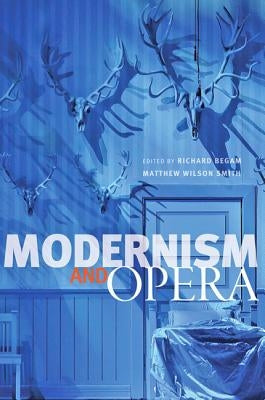 Modernism and Opera by Begam, Richard