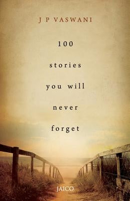 100 Stories You Will Never Forget by Vaswani, J. P.