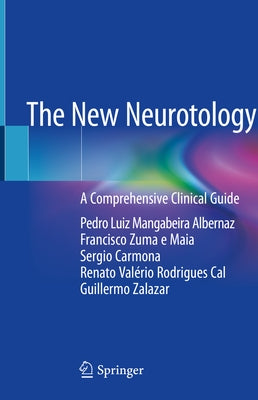 The New Neurotology: A Comprehensive Clinical Guide by Albernaz, Pedro Luiz Mangabeira