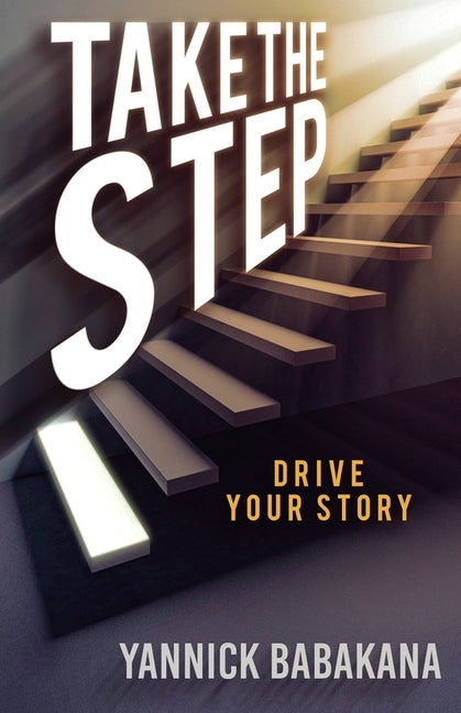 Take the Step: Drive Your Story by Babakana, Yannick