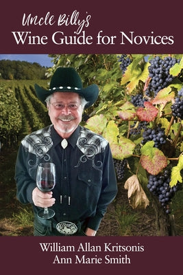 Uncle Billy's Wine Guide for Novices by Kritsonis, William Allan