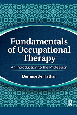 Fundamentals of Occupational Therapy: An Introduction to the Profession by Hattjar, Bernadette