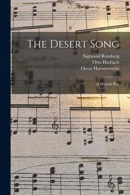 The Desert Song: a Musical Play by Romberg, Sigmund 1887-1951
