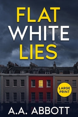 Flat White Lies: Large Print Psychological Thriller by Abbott, Aa