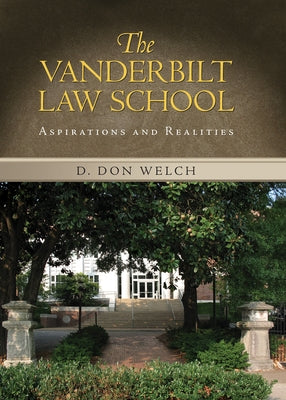 Vanderbilt Law School: Aspirations and Realities by Welch, D. Don