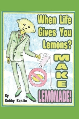 When Life Gives You Lemons Make Lemonade by Bostic, Bobby