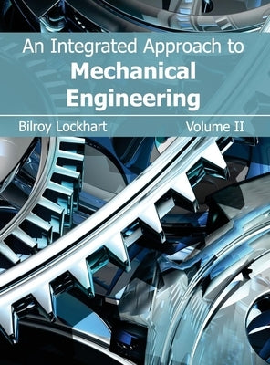 Integrated Approach to Mechanical Engineering: Volume II by Lockhart, Bilroy