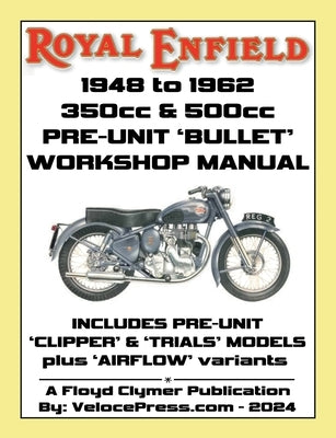 ROYAL ENFIELD 1948-1962 BULLET 350cc & 500cc PRE-UNIT WORKSHOP MANUAL INCLUDING CLIPPER -TRIALS & AIRFLOW VARIANTS (UK REDDITCH) by Clymer, Floyd
