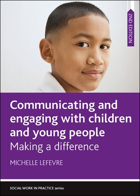 Communicating and Engaging with Children and Young People: Making a Difference by LeFevre, Michelle
