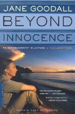 Beyond Innocence: An Autobiography in Letters: The Later Years by Goodall, Jane