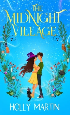The Midnight Village: A gorgeously enchanting witchy romance that sparkles with magic and love by Martin, Holly